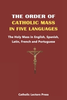 THE ORDER OF CATHOLIC MASS IN FIVE LANGUAGES: The Holy Mass in English, Spanish, Latin, French and Portuguese B092P774SB Book Cover