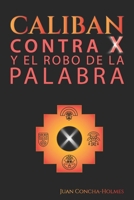 Caliban Contra X y el Robo de la Palabra (Spanish Edition) B0DVYYWDZR Book Cover