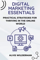 Digital Marketing Essentials: Practical Strategies for Thriving in The Online World B0CNMZMPJB Book Cover