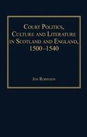 Court Politics, Culture and Literature in Scotland and England, 1500-1540 0754660796 Book Cover