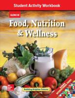 Food, Nutrition & Wellness, Student Activity Workbook, Teacher's Annotated Edition 0078884241 Book Cover