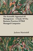The Scientific Appraisal of Management: a Study of the Business Practices of Well-Managed Companies 1406768774 Book Cover