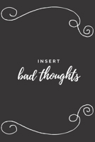 Insert Bad Thoughts: The perfect black blank lined journal to write about your moods, beliefs, opinions, ideas or daily events. A great way to let go of negativity. 1698805578 Book Cover