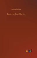 Boris the Bear-Hunter 149751214X Book Cover