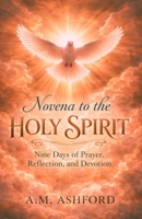 NOVENA TO THE HOLY SPIRIT: Nine Days of Prayer, Reflection, and Devotion B0GXGF7XTW Book Cover