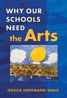 Why Our Schools Need the Arts: 0 080774834X Book Cover