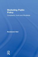 Marketing Public Policy: Complexity, Hurts and Minefields 1138559962 Book Cover