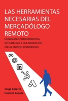 LAS HERRAMIENTAS NECESARIAS DEL MERCADÓLOGO REMOTO: DOMINANDO HERRAMIENTAS, ESTRATEGIAS Y COLABORACIÓN EN UN MUNDO DISTRIBUIDO B0FTTFHKJN Book Cover