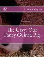 The Cavy: Our Fancy Guinea Pig 1984191292 Book Cover