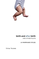 Birth and After Birth and Other Plays 1559363215 Book Cover