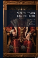 Albrecht Von Brandenburg: Geschichtlicher Roman Von Paul Stein, Volume 3 1179020073 Book Cover