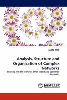 Analysis, Structure and Organization of Complex Networks: Looking into the world of Small World and Scale Free Networks 3844307753 Book Cover