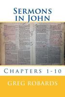 Sermons in John: Chapters 1-10 1493715275 Book Cover