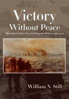 Victory Without Peace: The United States Navy in European Waters, 1919-1924 1682470148 Book Cover