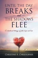 Until The Day Breaks and The Shadows Flee: A Devotional Trilogy of Faith Hope and Love 1683143809 Book Cover