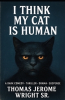 I THINK MY CAT IS HUMAN B0FLWCPXTQ Book Cover