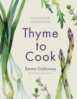 Thyme to Cook: Grow and Cook Real Food at Home 177554298X Book Cover