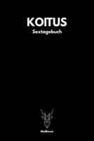 Koitus - Sextagebuch: A5 Sextagebuch | Sex Diary | Notizbuch | Analyse Geschlechtsverkehr | Erotikbuch |Erfolgskontrolle | Hochzeitsgeschenk | ... Frauen als schönes Geschenk (German Edition) 1678389870 Book Cover