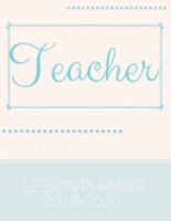 Teacher Lesson Planner 2019-2020: Weekly And Monthly Teacher Lesson Plan & Academic Year Planner Calendar - Record Book Class Organization (August 2019 - July 2020) 1691248428 Book Cover