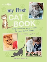 My First Cat Book: Simple and fun ways to care for your feline friend for kids aged 7+ 1782493808 Book Cover