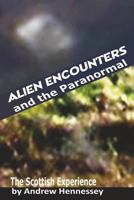 Alien Encounters and the Paranormal: The Scottish Experience 1507774230 Book Cover