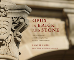 Opus in Brick and Stone: The Architectural and Planning Heritage of Texas Tech University 1682830446 Book Cover