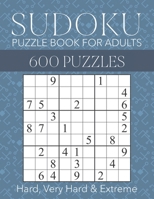 Sudoku Puzzle Book for Adults - 600 Puzzles - Hard, Very Hard & Extreme: Hard to Extreme Sudoku Puzzles with Full Solutions B091WGH8F2 Book Cover