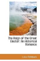 The Reign of the Great Elector 1165612704 Book Cover