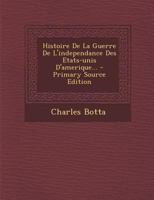 Histoire de la Guerre de l'Independance Des Etats-Unis d'Amerique... 1016753454 Book Cover