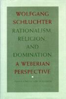 Rationalism, Religion, and Domination: A Weberian Perspective 0520056590 Book Cover