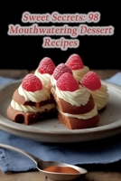 Sweet Secrets: 98 Mouthwatering Dessert Recipes B0CHL8ZFQL Book Cover