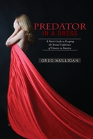 Predator in a Dress: A Man's Guide to Escaping the Brutal Unfairness of Divorce in America 151440902X Book Cover