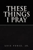 These Things I Pray 144154111X Book Cover
