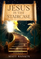 Jesus is the Staircase: The Only Way to Heaven 1954000634 Book Cover