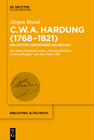 Clemens Wilhelm Adolph Hardung (1768-1821): Ein Letzter Verteidiger Des Reiches. Mit Einem Faksimile Seiner "staatsrechtlichen Untersuchungen" Aus Dem Jahre 1805 3110622009 Book Cover