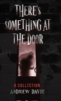 There's Something At The Door: A Collection 4824154308 Book Cover