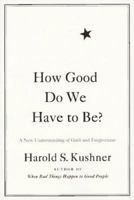 How Good Do We Have to Be? A New Understanding of Guilt and Forgiveness 0316519332 Book Cover