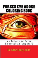 Purses Eye Adore Coloring Book : My Tribute to Purse Empresses and Emperors 1727317122 Book Cover