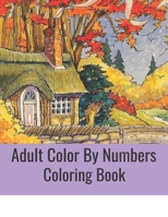 Adult Color By Numbers Coloring Book: Easy Large Print Mega Jumbo Coloring Book of Butterflies, Flowers, Gardens, Landscapes, Animals and More B08KBQS91S Book Cover