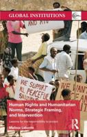 Human Rights and Humanitarian Norms, Strategic Framing, and Intervention: Lessons for the Responsibility to Protect 1138811688 Book Cover