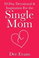 30-Day Devotional & Inspiration For the Single Mom B0892679CR Book Cover