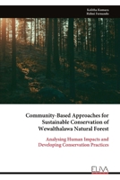 Community-Based Approaches for Sustainable Conservation of Wewalthalawa Natural Forest: Analysing Human Impacts and Developing Conservation Practices 9999324673 Book Cover
