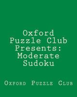 Oxford Puzzle Club Presents: Moderate Sudoku: 80 Sudoku Puzzles For Fun And Enjoyment 1470139065 Book Cover