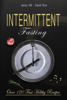 Intermittent Fasting: The Complete Guide to Losing Weight Without Effort: Over 120 Recipes to Eat Healthy, Ready in a Few Minutes 191403225X Book Cover