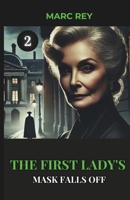 The First Lady's Mask Falls Off (The First Lady’s Mask Series) B0F4YSF4RT Book Cover