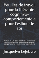 Feuilles de travail pour la thérapie cognitivo-comportementale pour l'estime de soi: Manuel de CBT pour faire face à l'humeur de contrôle de ... - Réglementer les émotions (French Edition) 1671865200 Book Cover