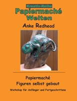 Papiermaché Figuren selbst gebaut: Workshop für Anfänger und Fortgeschrittene (German Edition) 374076676X Book Cover