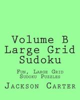 Volume B Large Grid Sudoku: Fun, Large Grid Sudoku Puzzles 1482016249 Book Cover
