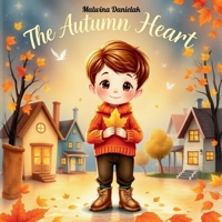 The Autumn Heart: A Heartwarming Children’s Picture Book About Kindness, Friendship, and Spreading Joy B0FQHG2ZMM Book Cover