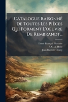 Catalogue Raisonné De Toutes Les Pièces Qui Forment L'œuvre De Rembrandt, Avec Augmentations Par Les Sieurs Helle & Glomy. Reimpr. Textuelle De L'éd. De 1797 1247205010 Book Cover